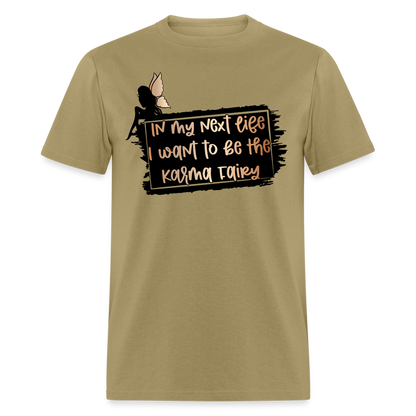 In My Next Life I Want To Be The Karma Fairy T-Shirt - khaki