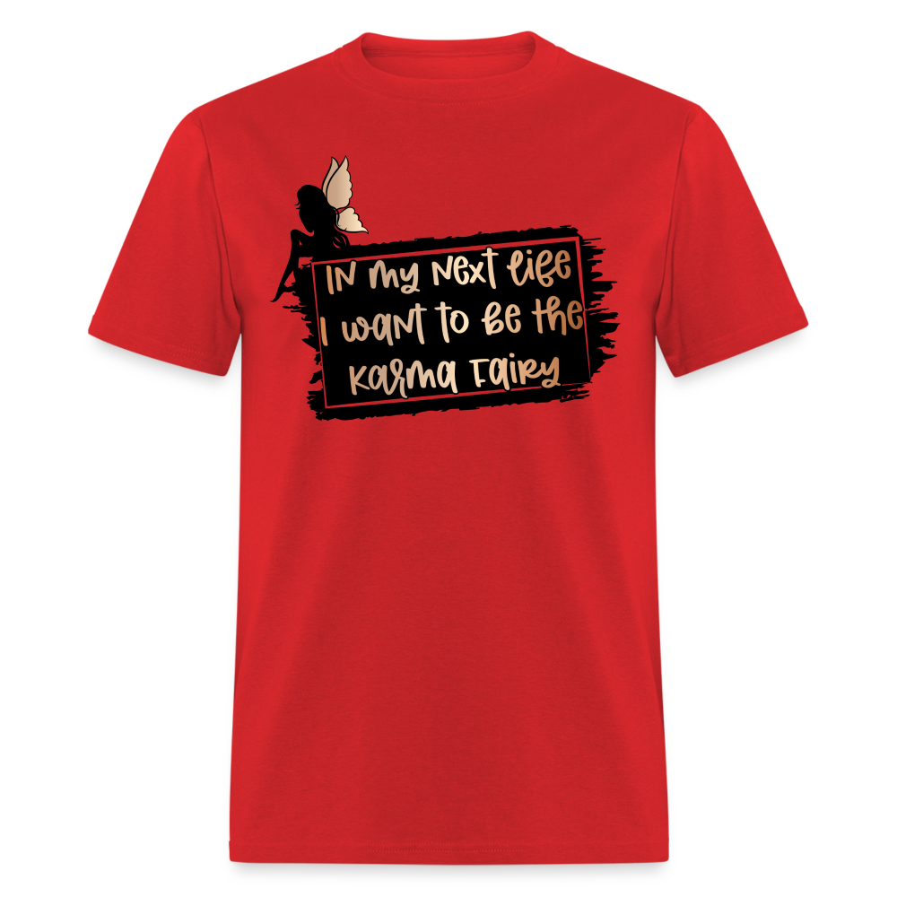 In My Next Life I Want To Be The Karma Fairy T-Shirt - red