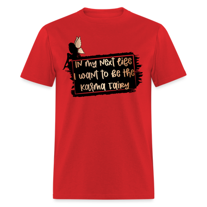 In My Next Life I Want To Be The Karma Fairy T-Shirt - red