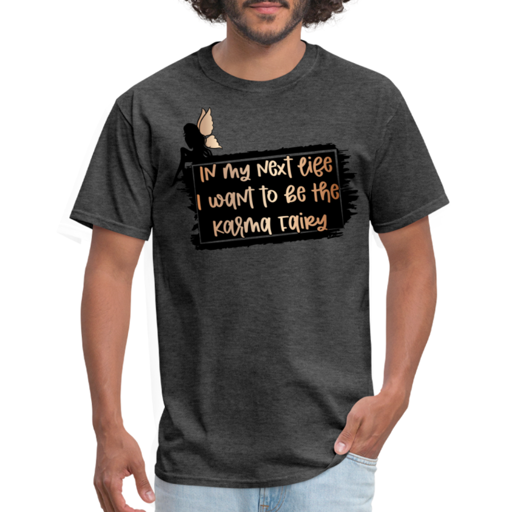 In My Next Life I Want To Be The Karma Fairy T-Shirt - heather black