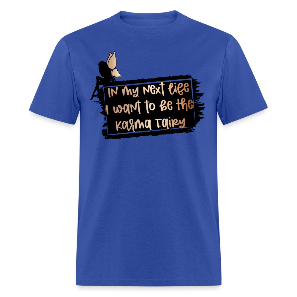 In My Next Life I Want To Be The Karma Fairy T-Shirt - royal blue