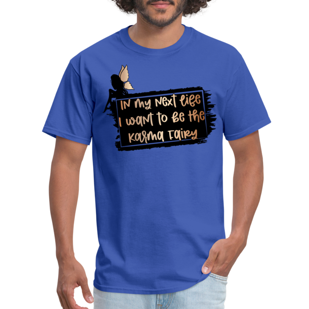 In My Next Life I Want To Be The Karma Fairy T-Shirt - royal blue