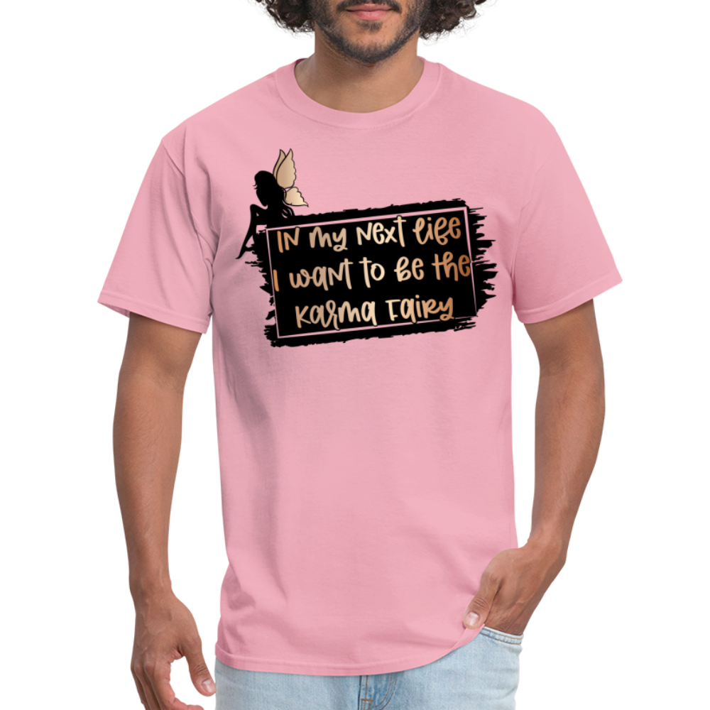 In My Next Life I Want To Be The Karma Fairy T-Shirt - pink