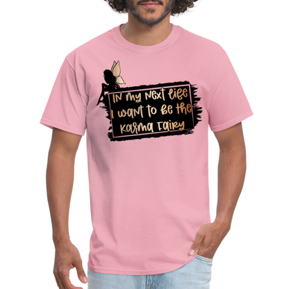 In My Next Life I Want To Be The Karma Fairy T-Shirt - pink