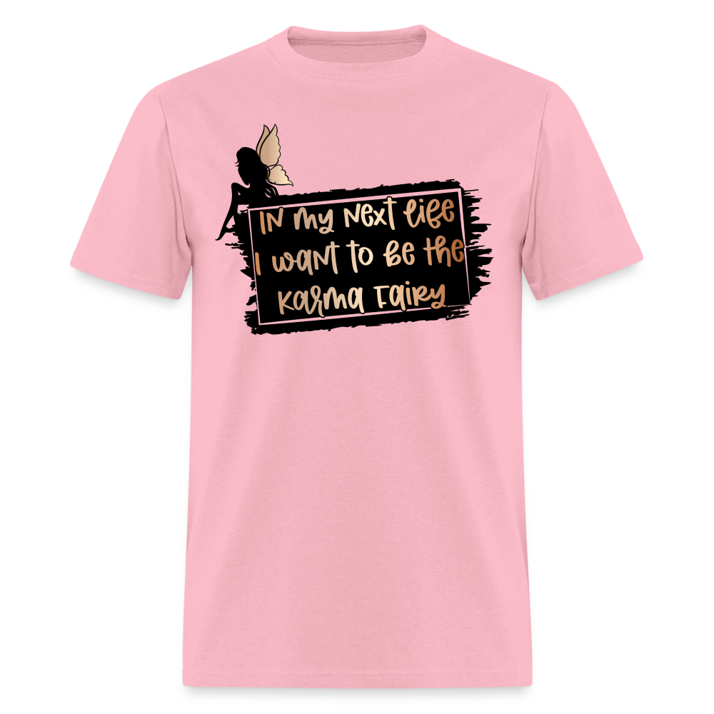 In My Next Life I Want To Be The Karma Fairy T-Shirt - pink