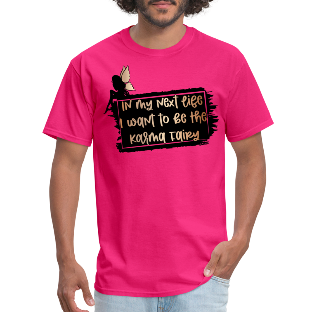 In My Next Life I Want To Be The Karma Fairy T-Shirt - fuchsia