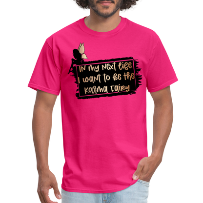 In My Next Life I Want To Be The Karma Fairy T-Shirt - fuchsia