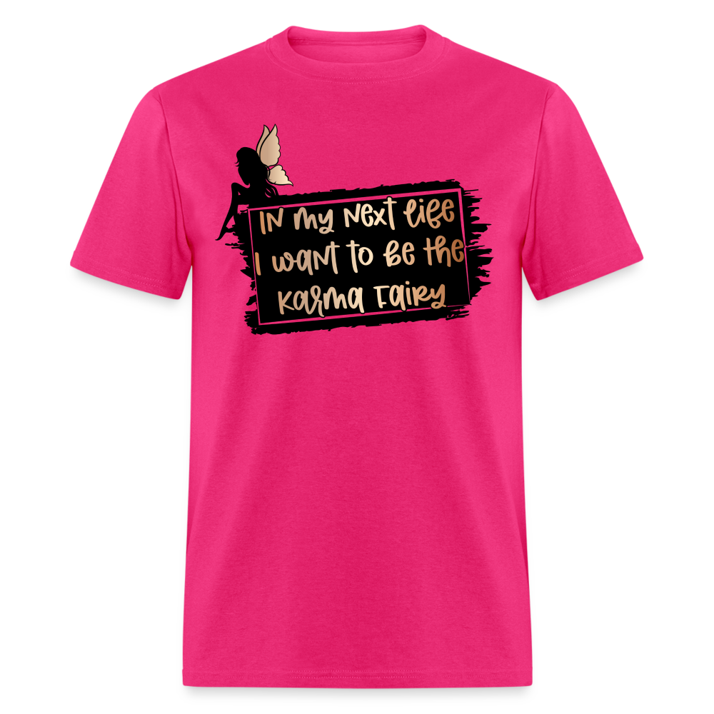 In My Next Life I Want To Be The Karma Fairy T-Shirt - fuchsia