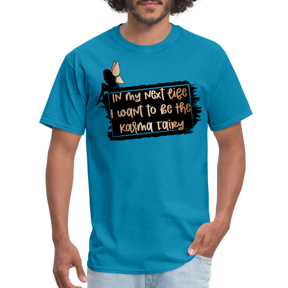 In My Next Life I Want To Be The Karma Fairy T-Shirt - turquoise