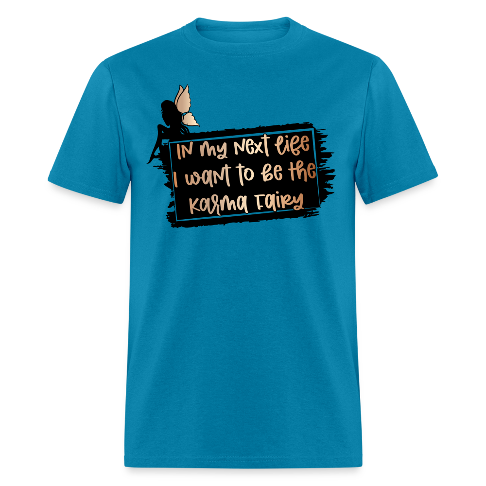 In My Next Life I Want To Be The Karma Fairy T-Shirt - turquoise