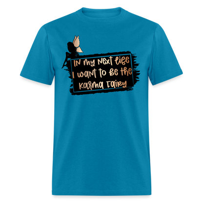 In My Next Life I Want To Be The Karma Fairy T-Shirt - turquoise