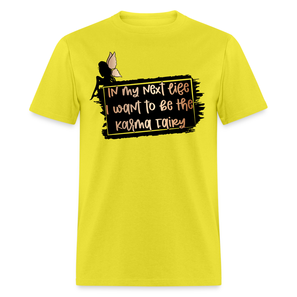 In My Next Life I Want To Be The Karma Fairy T-Shirt - yellow