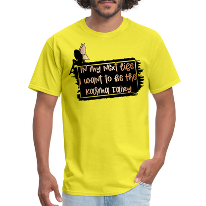 In My Next Life I Want To Be The Karma Fairy T-Shirt - yellow