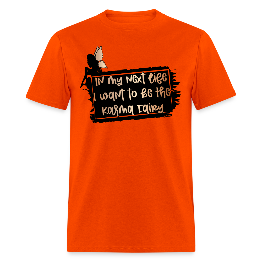 In My Next Life I Want To Be The Karma Fairy T-Shirt - orange