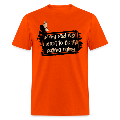 In My Next Life I Want To Be The Karma Fairy T-Shirt - orange