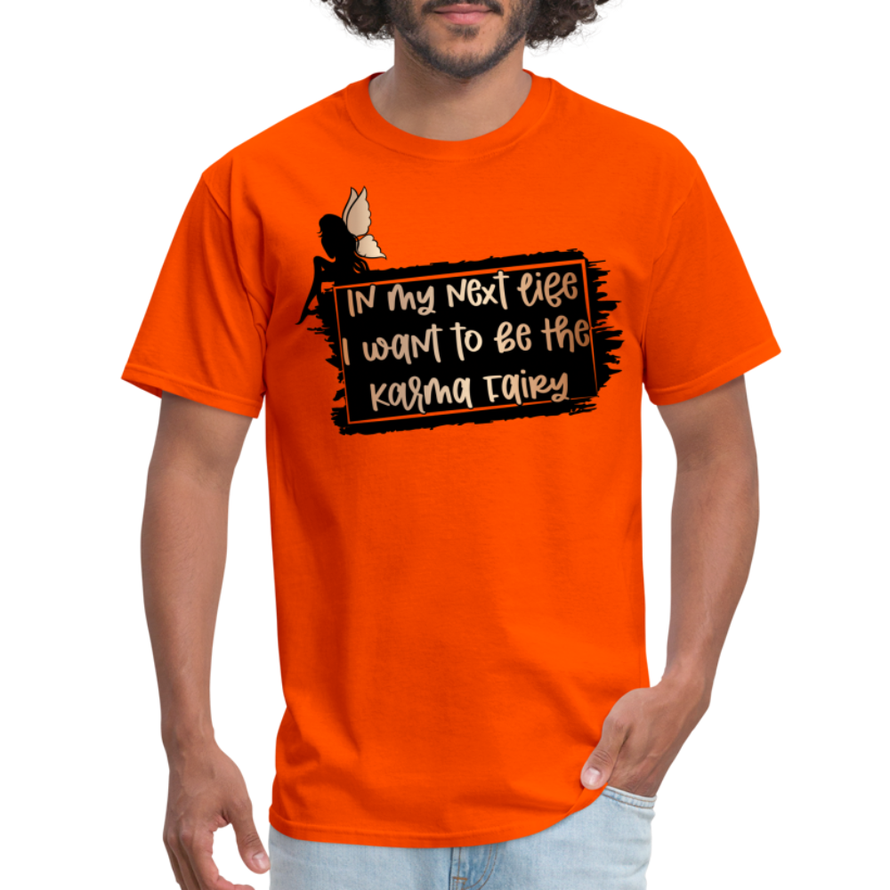 In My Next Life I Want To Be The Karma Fairy T-Shirt - orange