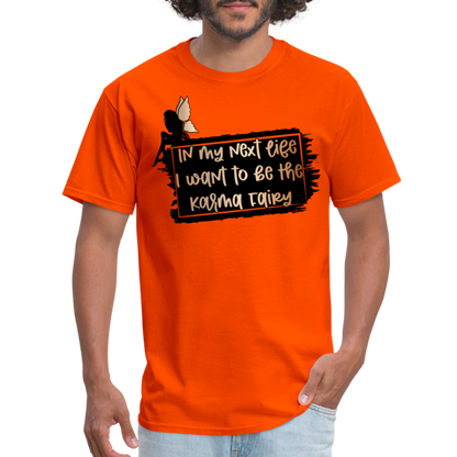 In My Next Life I Want To Be The Karma Fairy T-Shirt - orange