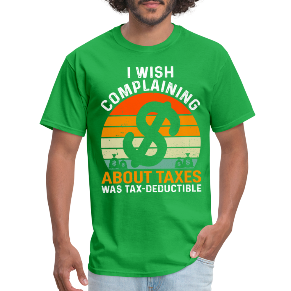 I Wish Complaining About Me Taxes Was Tax Decuctible T-Shirt - bright green