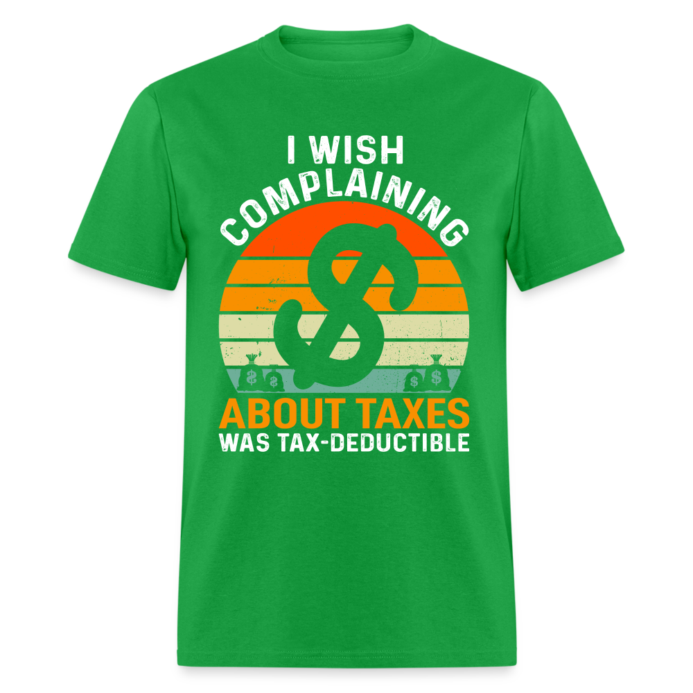I Wish Complaining About Me Taxes Was Tax Decuctible T-Shirt - bright green