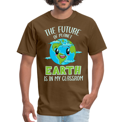 Earth Day Teacher T-Shirt (The Future is in My Classroom) - brown