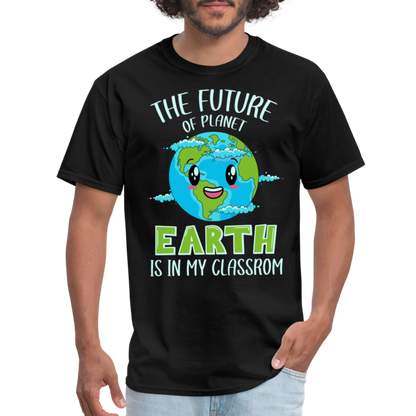 Earth Day Teacher T-Shirt (The Future is in My Classroom) - black