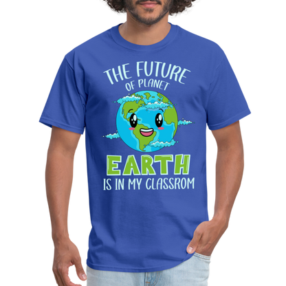 Earth Day Teacher T-Shirt (The Future is in My Classroom) - royal blue