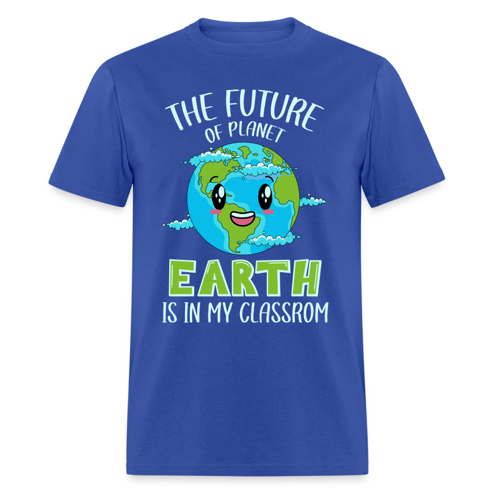 Earth Day Teacher T-Shirt (The Future is in My Classroom) - royal blue