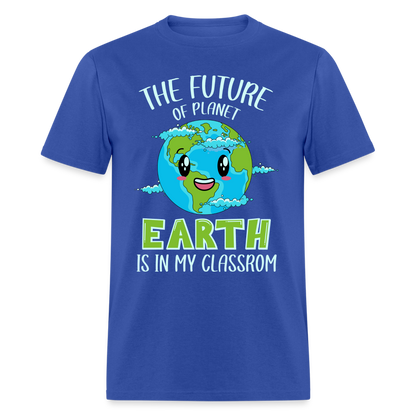 Earth Day Teacher T-Shirt (The Future is in My Classroom) - royal blue