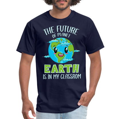 Earth Day Teacher T-Shirt (The Future is in My Classroom) - navy