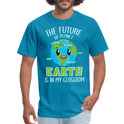 Earth Day Teacher T-Shirt (The Future is in My Classroom) - turquoise