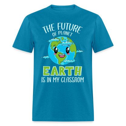 Earth Day Teacher T-Shirt (The Future is in My Classroom) - turquoise