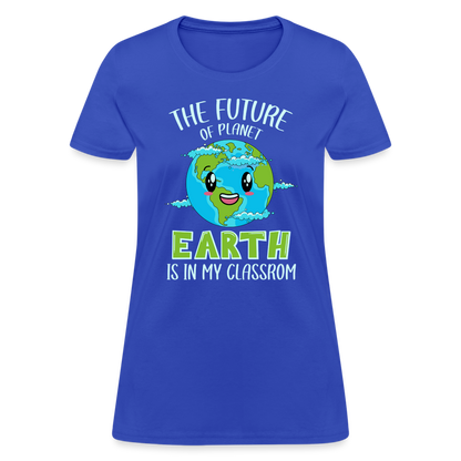 Earth Day Teacher Women's T-Shirt (The Future is in My Classroom) - royal blue
