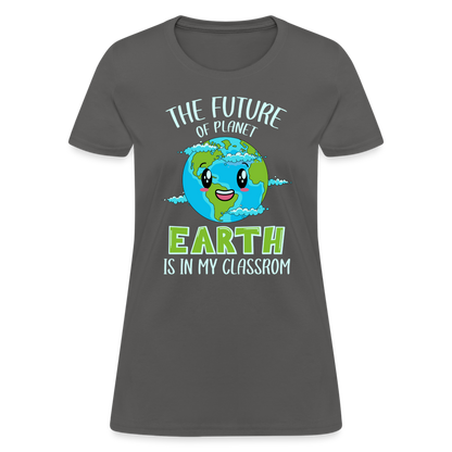 Earth Day Teacher Women's T-Shirt (The Future is in My Classroom) - charcoal