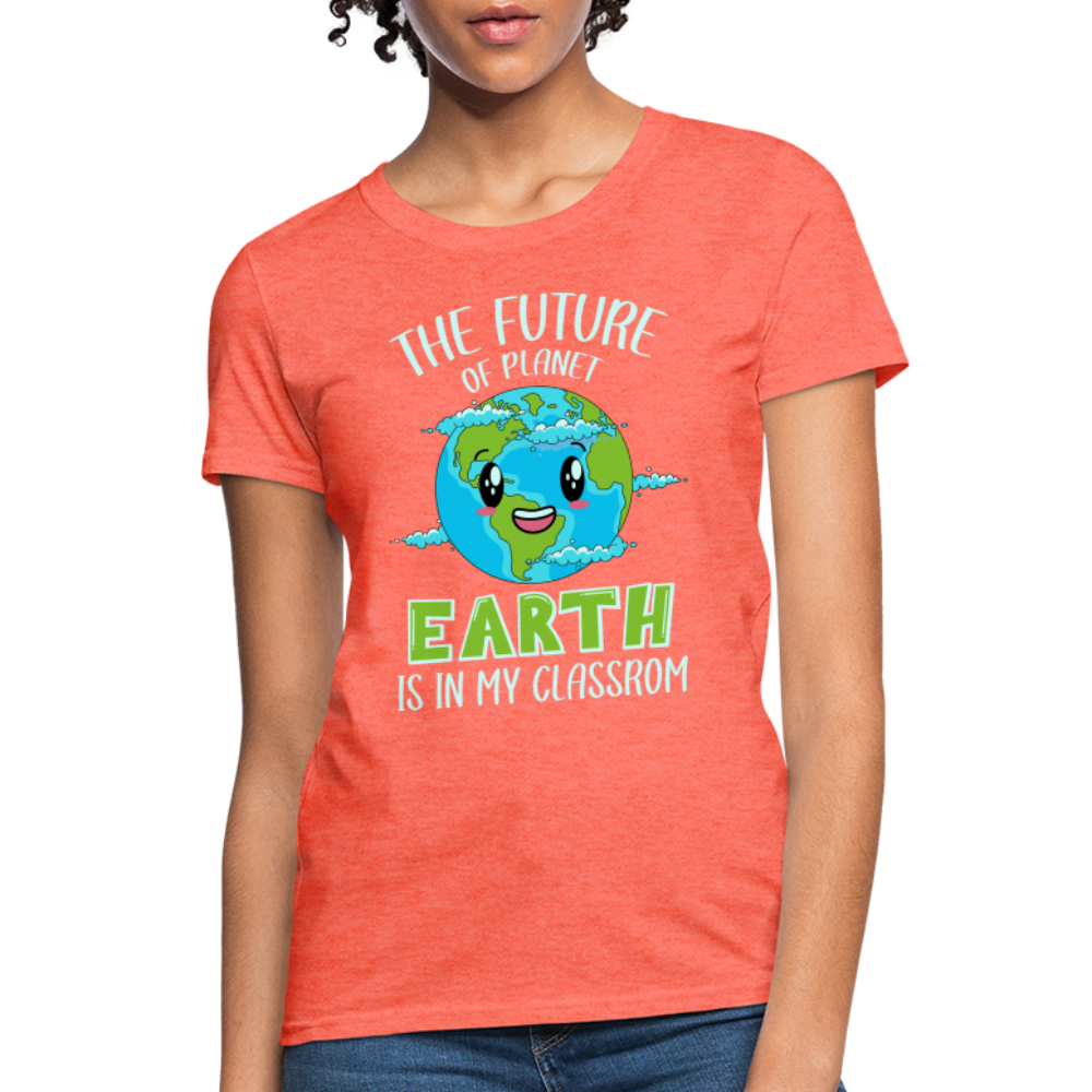 Earth Day Teacher Women's T-Shirt (The Future is in My Classroom) - heather coral
