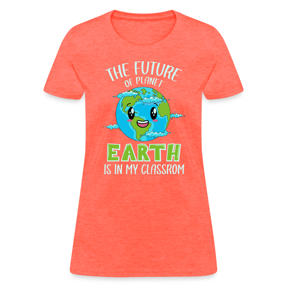 Earth Day Teacher Women's T-Shirt (The Future is in My Classroom) - heather coral