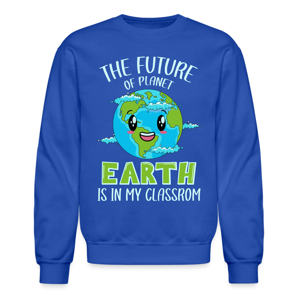 Earth Day Teacher Sweatshirt (The Future is in My Classroom) - royal blue