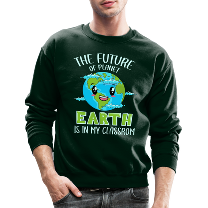 Earth Day Teacher Sweatshirt (The Future is in My Classroom) - forest green