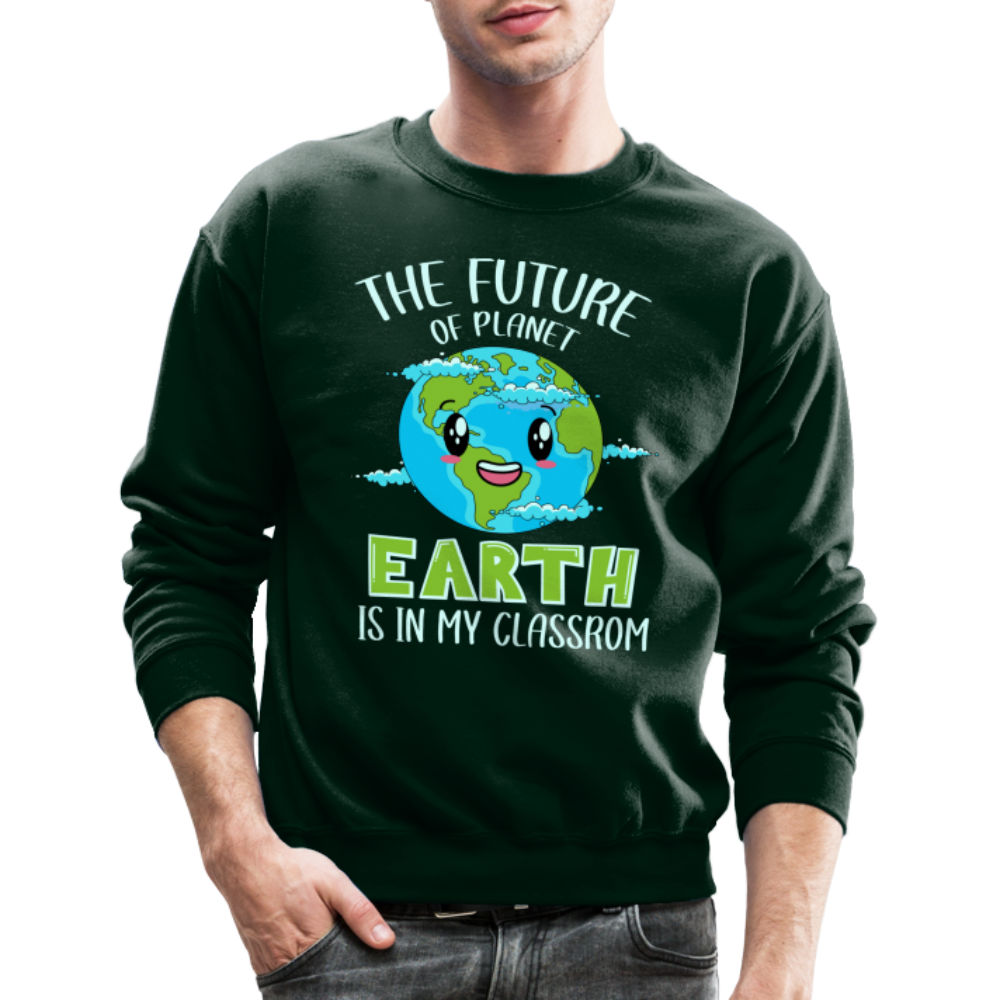Earth Day Teacher Sweatshirt (The Future is in My Classroom) - forest green