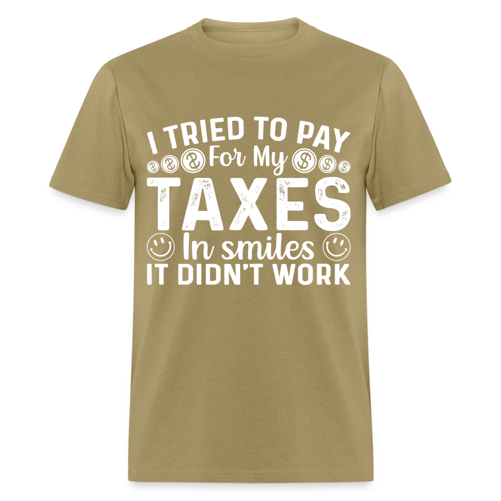 I Tried To Pay for my Taxes in Smiles T-Shirt - khaki