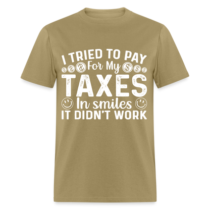 I Tried To Pay for my Taxes in Smiles T-Shirt - khaki