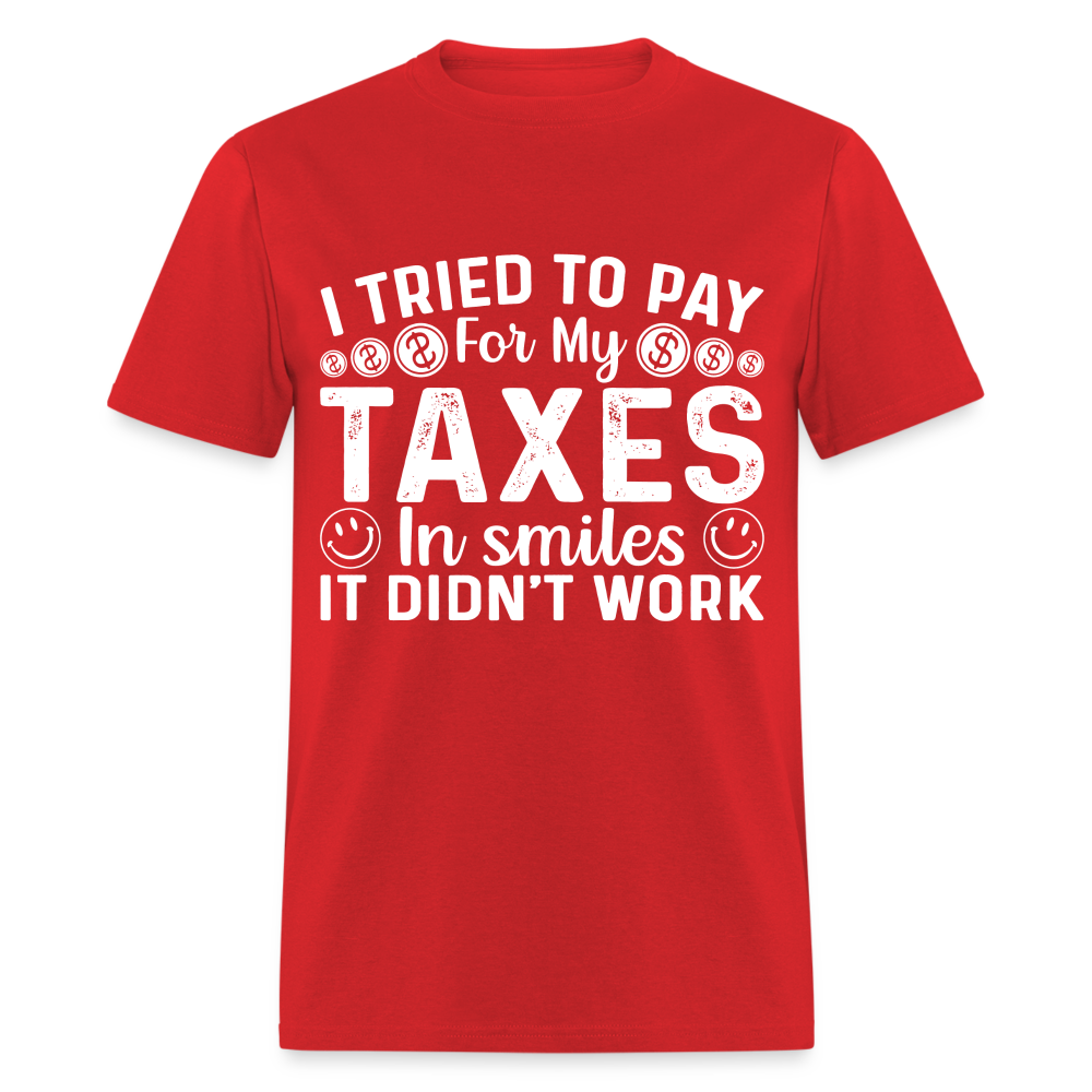 I Tried To Pay for my Taxes in Smiles T-Shirt - red