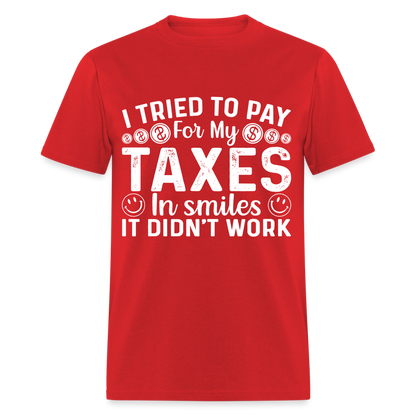 I Tried To Pay for my Taxes in Smiles T-Shirt - red