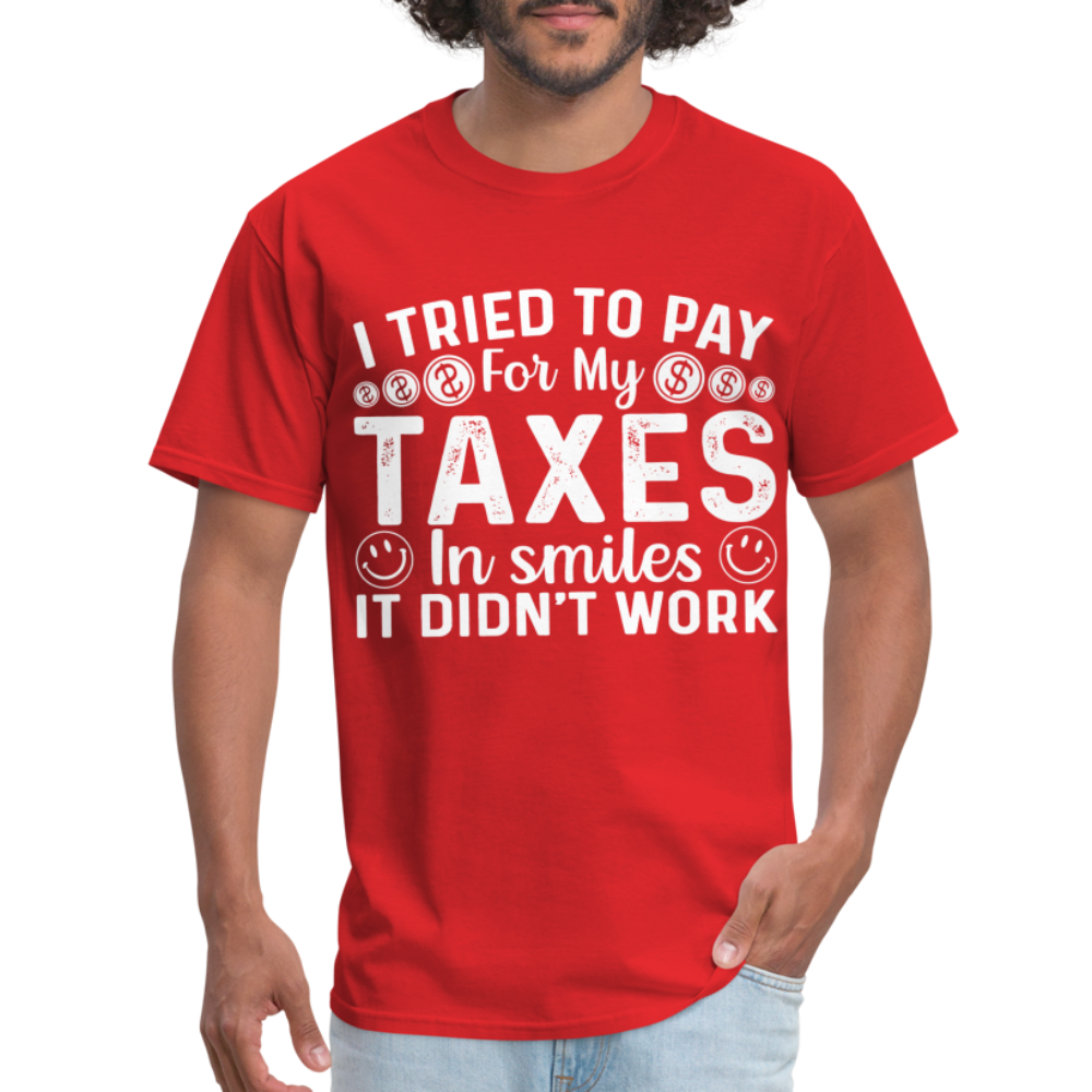 I Tried To Pay for my Taxes in Smiles T-Shirt - red