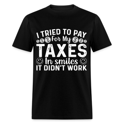 I Tried To Pay for my Taxes in Smiles T-Shirt - black