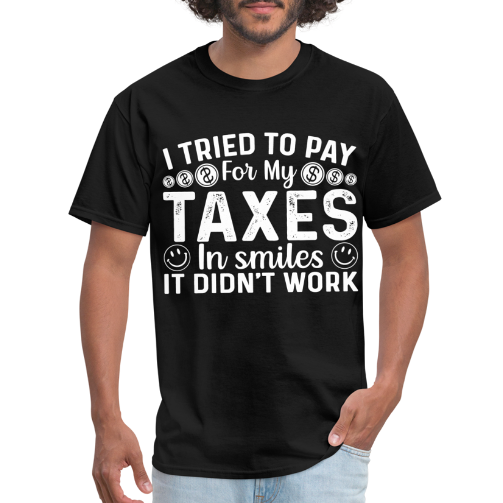 I Tried To Pay for my Taxes in Smiles T-Shirt - black