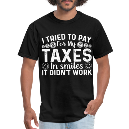 I Tried To Pay for my Taxes in Smiles T-Shirt - black