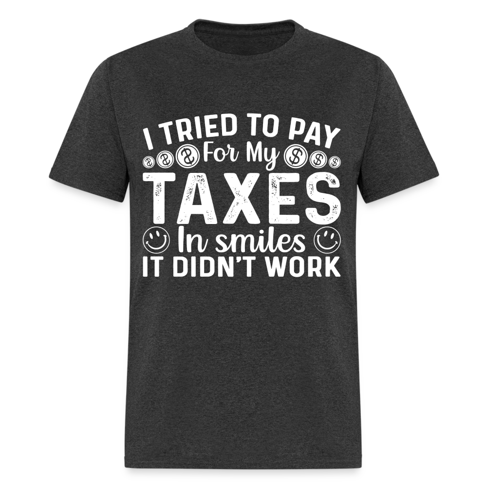 I Tried To Pay for my Taxes in Smiles T-Shirt - heather black