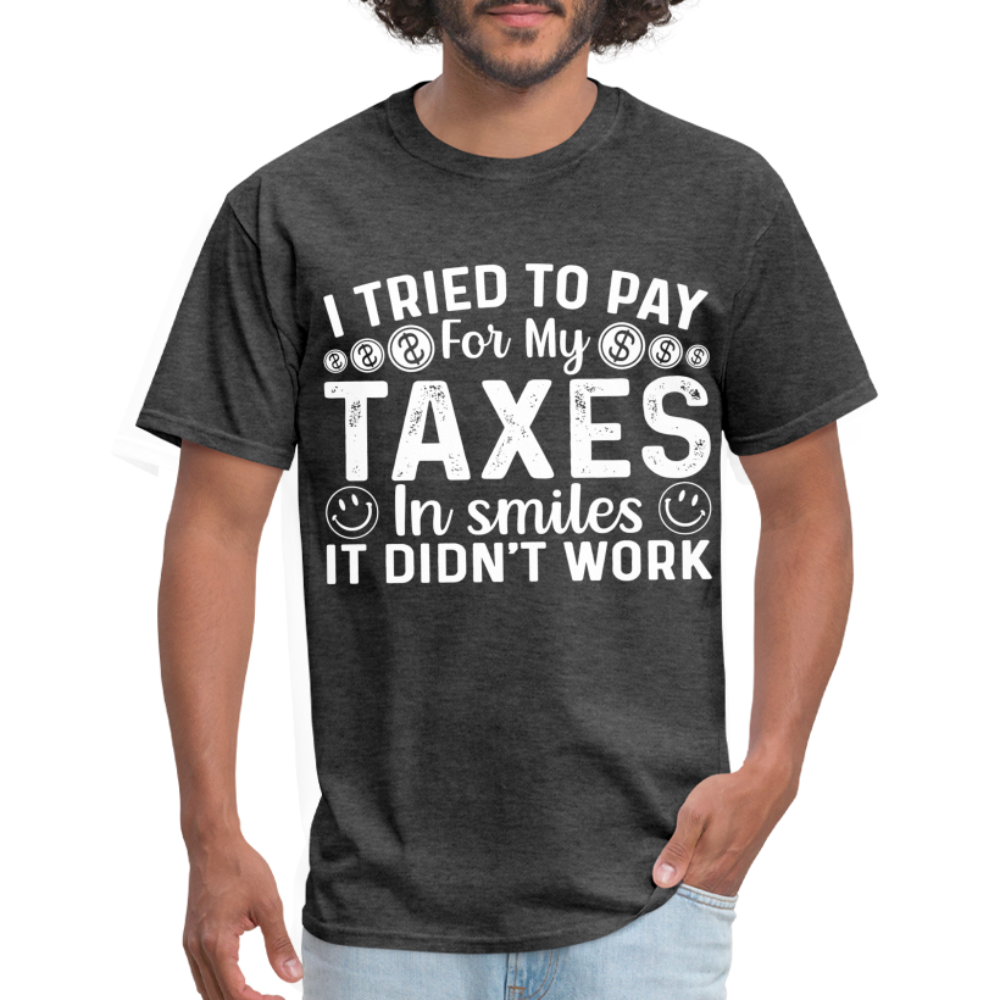 I Tried To Pay for my Taxes in Smiles T-Shirt - heather black