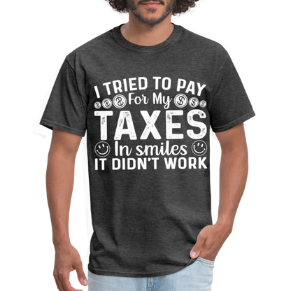 I Tried To Pay for my Taxes in Smiles T-Shirt - heather black