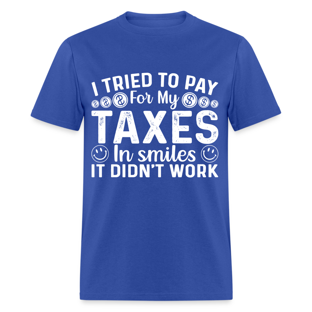 I Tried To Pay for my Taxes in Smiles T-Shirt - royal blue